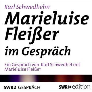Karl Schwedhelm: Marieluise Fleißer im Gespräch