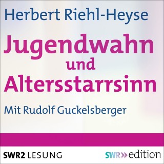Herbert Riehl-Heyse: Jugendwahn und Altersstarrsinn