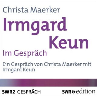 Christa Maerker: Irmgard Keun im Gespräch
