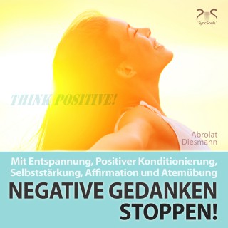 Franziska Diesmann, Torsten Abrolat: Negative Gedanken Stoppen! Mit Tiefenentspannung, positiver Konditionierung und Affirmation