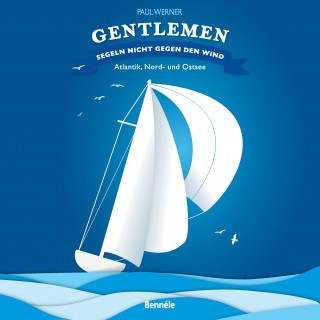 Paul Werner: Gentlemen segeln nicht gegen den Wind