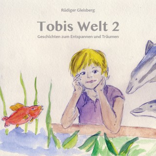 Rüdiger Gleisberg: Tobis Welt 2