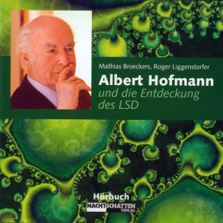 Roger Liggenstorfer, Mathias Broeckers: Albert Hofmann und die Entdeckung des LSD