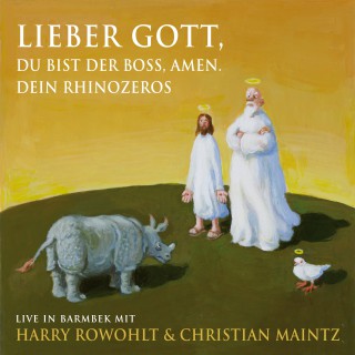 Harry Rowohlt, Christian Maintz: Lieber Gott, du bist der Boss, Amen. Dein Rhinozeros