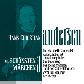Hans Christian Andersen: Der standhafte Zinnsoldat: Die schönsten Märchen von Hans Christian Andersen 3