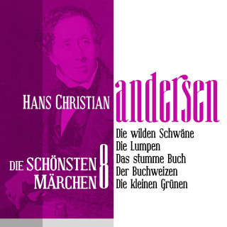 Hans Christian Andersen: Die wilden Schwäne: Die schönsten Märchen von Hans Christian Andersen 8