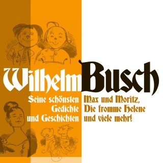 Wilhelm Busch: Wilhelm Busch: Max und Moritz, Die fromme Helene und viele mehr.