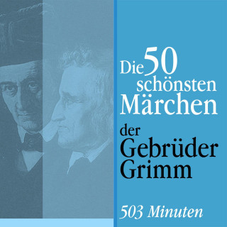 Gebrüder Grimm: Die 50 schönsten Märchen der Gebrüder Grimm