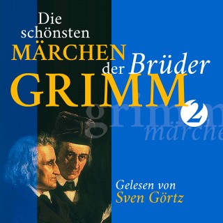 Gebrüder Grimm: Die schönsten Märchen der Brüder Grimm II