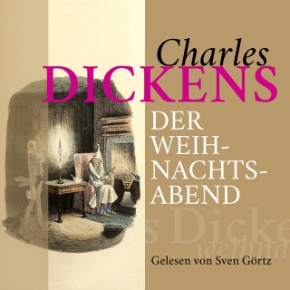 Charles Dickens: Charles Dickens: Der Weihnachtsabend