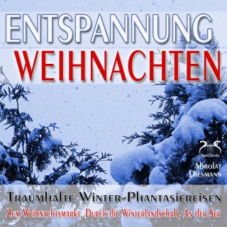 Franziska Diesmann, Torsten Abrolat: Entspannung "Weihnachten" - Traumhafte Winter-Phantasiereisen mit Autosuggestion - Zum Weihnachtsmarkt, Durch die Winterlandschaft, An der See