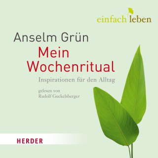 Anselm Grün: Einfach leben - Mein Wochenritual