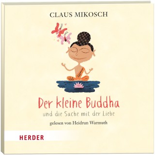 Claus Mikosch: Der kleine Buddha und die Sache mit der Liebe