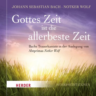Johann Sebastian Bach, Notker Wolf: Gottes Zeit ist die allerbeste Zeit
