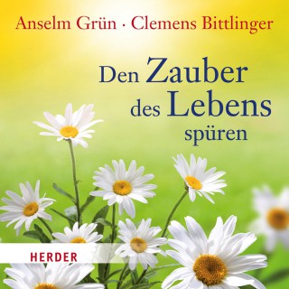 Clemens Bittlinger, Anselm Grün: Den Zauber des Lebens spüren