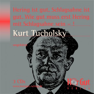 Kurt Tucholsky: Hering ist gut, Schlagsahne ist gut. Wie gut muss erst Hering mit Schlagsahne sein - !