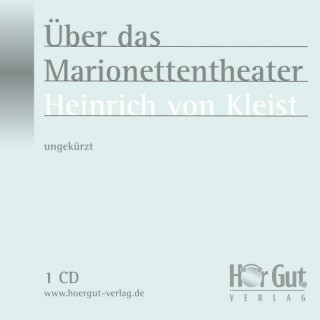 Heinrich von Kleist: Über das Marionettentheater