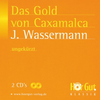 Jakob Wassermann: Das Gold von Caxamalca