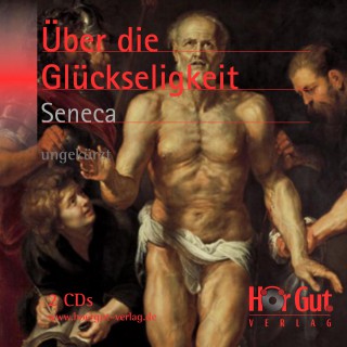 Lucius Annaeus Seneca: Vom glückseligen Leben