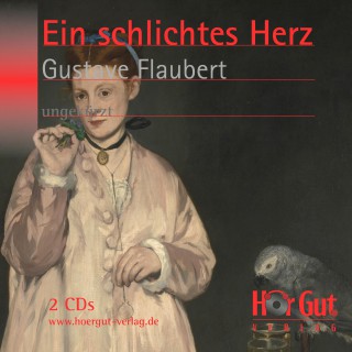 Gustave Flaubert: Ein schlichtes Herz