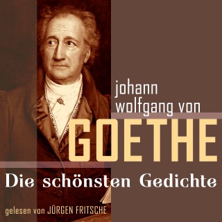 Johann Wolfgang von Goethe: Johann Wolfgang von Goethe: Die schönsten Gedichte