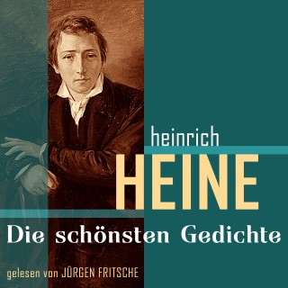 Heinrich Heine: Heinrich Heine: Die schönsten Gedichte