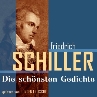 Friedrich von Schiller: Friedrich von Schiller: Die schönsten Gedichte