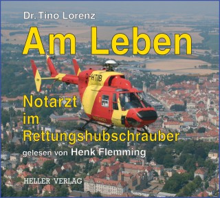 Tino Lorenz: Am Leben - Notarzt im Rettungshubschrauber