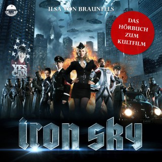 Ilsa von Braunfels: Iron Sky - Das Hörbuch zum Kultfilm