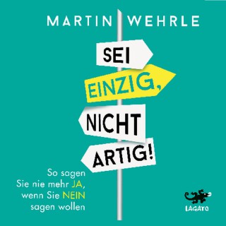 Martin Wehrle: Sei einzig, nicht artig