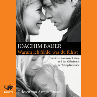 Joachim Bauer: Warum ich fühle, was du fühlst