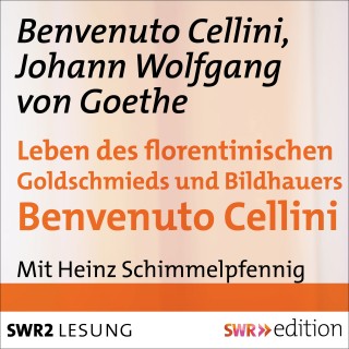 Cellini Benvenuto, Johann Wolfgang von Goethe: Leben des florentinischen Goldschmieds und Bildhauers Benvenuto Cellini