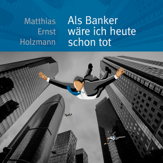 Matthias Ernst Holzmann: Als Banker wäre ich heute schon tot
