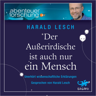 Harald Lesch: Der Außerirdische ist auch nur ein Mensch