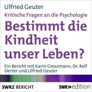 Ulfried Geuter: Bestimmt die Kindheit unser Leben? (Kritische Fragen an die Psychologie)