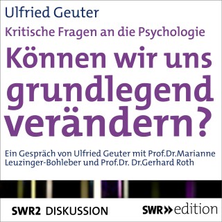 Ulfried Geuter: Können wir uns grundlegend verändern? (Kritische Fragen an die Psychologie)