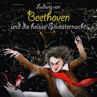 Michael Vonau: Ludwig van Beethoven und die heisse Silvesternacht