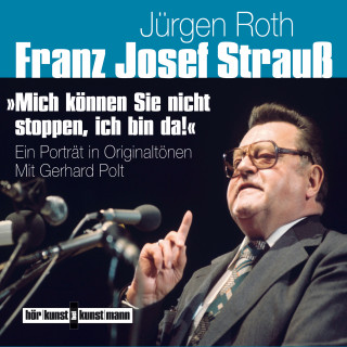 Jürgen Roth: Franz Josef Strauß - Mich können Sie nicht stoppen, ich bin da!
