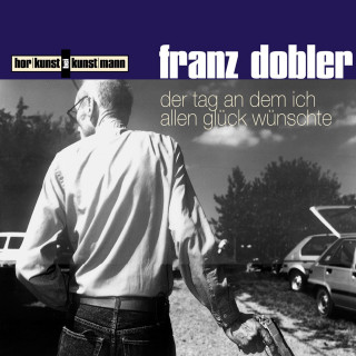 Franz Dobler: Der Tag, an dem ich allen Glück wünschte