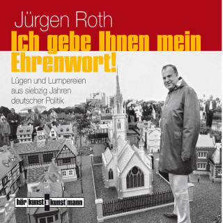 Jürgen Roth: Ich gebe Ihnen mein Ehrenwort