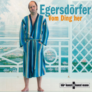 Matthias Egersdörfer: Vom Ding her