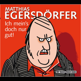 Matthias Egersdörfer: Ich mein's doch nur gut!
