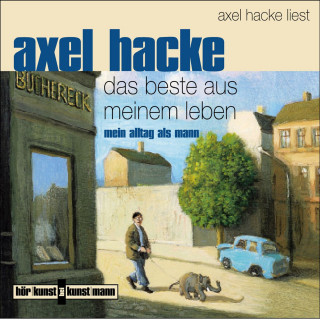Axel Hacke: Das Beste aus meinem Leben