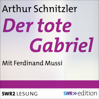 Arthur Schnitzler: Der tote Gabriel