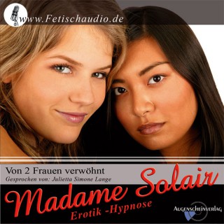 Madame Solair: Von 2 Frauen verwöhnt