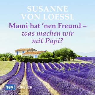 Susanne von Loessl: Mami hat 'nen Freund - was machen wir mit Papi?