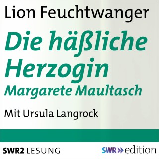 Lion Feuchtwanger: Die häßliche Herzogin Margarete Maultasch