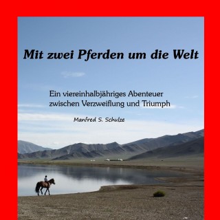Manfred S. Schulze: Mit zwei Pferden um die Welt