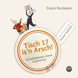 Irmin Burdekat: Tisch 17 is'n Arsch!