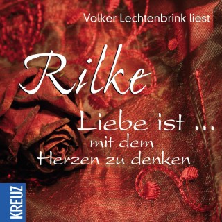 Rainer M. Rilke: Liebe ist ... mit dem Herzen zu denken